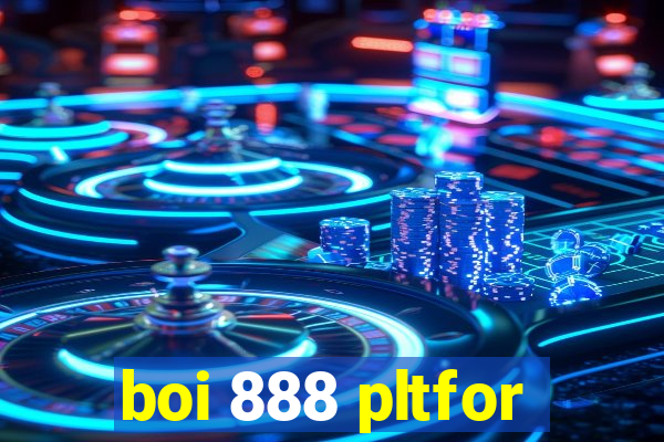 boi 888 pltfor